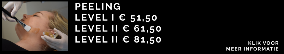 PEELING  LEVEL I € 51,50 LEVEL II € 61,50 LEVEL II € 81,50 KLIK VOOR  MEER INFORMATIE